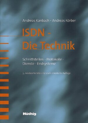 ISDN. Die Technik. Schnittstellen, Protokolle, Dienste, Endsysteme.