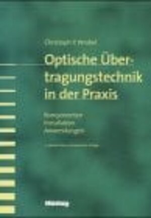 Optische Übertragungstechnik in der Praxis. Komponenten, Installation, Anwendung