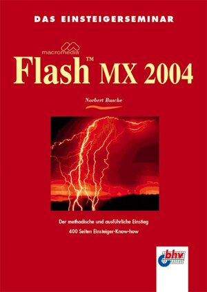 Das Einsteigerseminar Macromedia Flash MX 2004. Der methodische und ausführliche Einstieg.