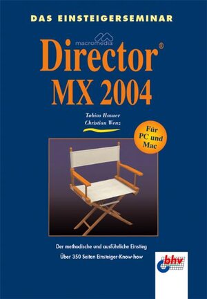 Das Einsteigerseminar Macromedia Director MX 2004. Der methodische und ausführliche Einstieg.