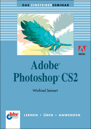 Adobe Photoshop CS2. Das Einsteigerseminar.