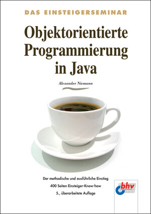 Objektorientierte Programmierung in Java: Der methodische und ausführliche Einstieg