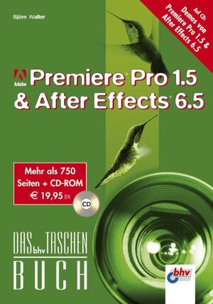 Adobe Premiere Pro 1.5 und After Effects 6.5. Mit CD-ROM. Das bhv Taschenbuch.