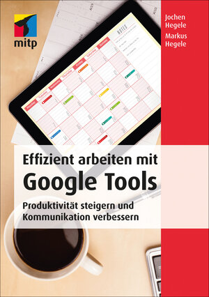 Buchcover Effizient arbeiten mit Google Tools | Jochen Hegele | EAN 9783826682346 | ISBN 3-8266-8234-3 | ISBN 978-3-8266-8234-6