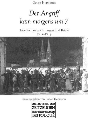 Der Angriff kam morgens um 7: Tagebuchaufzeichnungen und Briefe 1914-1917