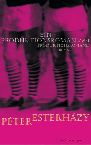 Buchcover Ein Produktionsroman (Zwei Produktionsromane) | Péter Esterházy | EAN 9783827004079 | ISBN 3-8270-0407-1 | ISBN 978-3-8270-0407-9