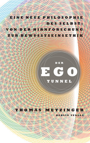 Buchcover Der Ego-Tunnel | Thomas Metzinger | EAN 9783827006301 | ISBN 3-8270-0630-9 | ISBN 978-3-8270-0630-1
