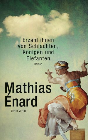Buchcover Erzähl ihnen von Schlachten, Königen und Elefanten | Mathias Énard | EAN 9783827010056 | ISBN 3-8270-1005-5 | ISBN 978-3-8270-1005-6