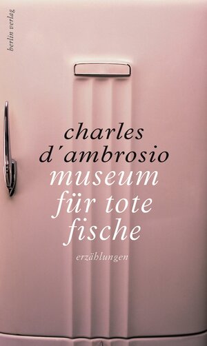 Buchcover Museum für tote Fische | Charles D'Ambrosio | EAN 9783827010964 | ISBN 3-8270-1096-9 | ISBN 978-3-8270-1096-4