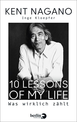 Buchcover 10 Lessons of my Life | Kent Nagano | EAN 9783827014474 | ISBN 3-8270-1447-6 | ISBN 978-3-8270-1447-4