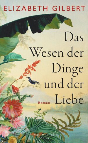 Buchcover Das Wesen der Dinge und der Liebe | Elizabeth Gilbert | EAN 9783827076540 | ISBN 3-8270-7654-4 | ISBN 978-3-8270-7654-0