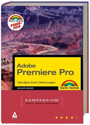 Adobe Premiere Pro: Video digital: Schnitt, Effekte, Ausgabe (Kompendium / Handbuch)