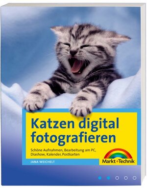 Katzen digital fotografieren - Das Praxisbuch für einmalige  Katzenbilder: schöne Aufnahmen, Bearbeitung am PC, Diashow, Kalender etc.