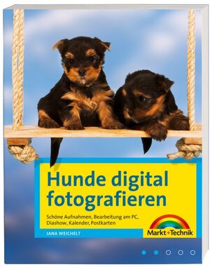 Hunde digital fotografieren  - Das Praxisbuch für einmalige Hundebilder: schöne Aufnahmen, Bearbeitung am PC, Diashow, Kalender etc.