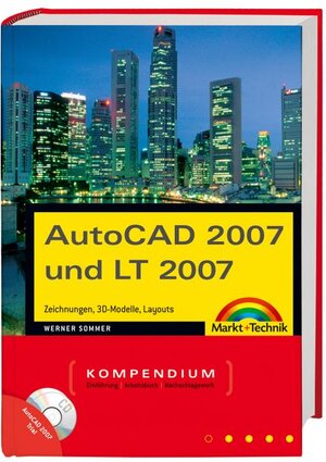 AutoCAD 2007 und LT 2007: Zeichnungen, 3D-Modelle, Layouts (Kompendium / Handbuch)