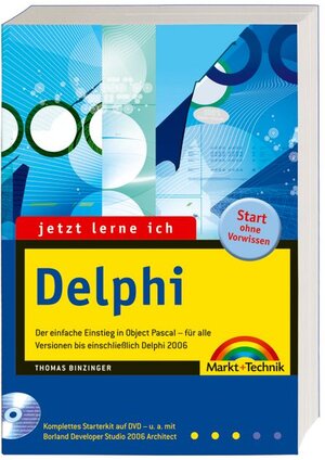 Jetzt lerne ich Delphi - Komplettes Starterkit auf der DVD!: Der einfache Einstieg in Object Pascal - für alle Versionen bis einschließlich Delphi 2006