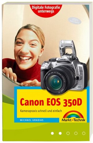 Canon EOS 350D. Handlicher Wegweiser und Bedienungsanleitung mit praktischem Schutzumschlag für die Kameratasche. Digitale Fotografie unterwegs