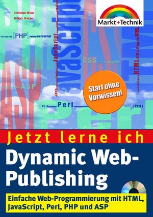 Dynamic Web-Publishing - Jetzt lerne ich... . Einfache Web-Programmierung mit HTML, JavaScript, Perl PHP und ASP