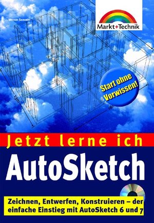 AutoSketch - Jetzt lerne ich... . Zeichnen, Entwerfen, Konstruieren - der einfache Einstieg