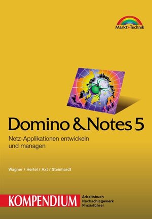 Lotus Domino/Notes R5 - Kompendium . Netz-Applikationen entwickeln und managen (Kompendium / Handbuch)