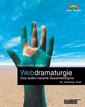 Webdramaturgie . Das audio-visuelle Gesamtereignis - 3D, Streaming, Flash (Digital Studio Pro)