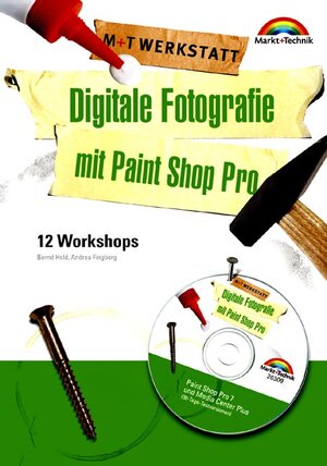 Digitale Fotografie mit Paint Shop Pro - M+T Werkstatt . 12 Workshops