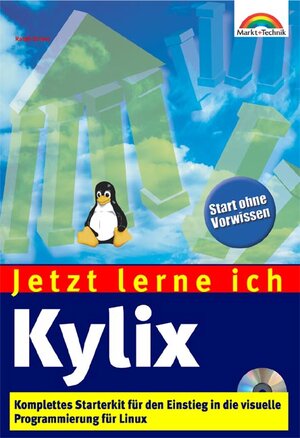 Jetzt lerne ich Kylix . Komplettes Starterkit für den Einstieg in die Linux-Programmierung