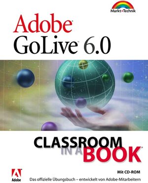 GoLive 6.0 - Classroom in a Book . Das offizielle Trainingsbuch - entwickelt vom Adobe Creative Team