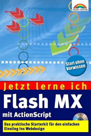 Jetzt lerne ich Flash MX mit ActionScript. Der einfache Einstieg ins Webdesign