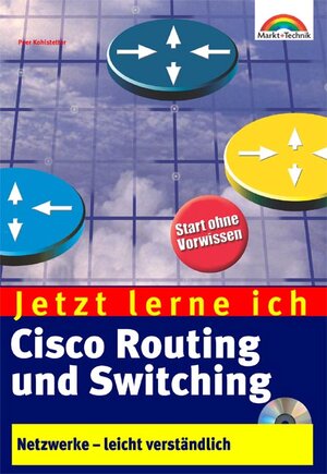 Jetzt lerne ich Cisco Routing und Switching . Netzwerke - leicht verständlich