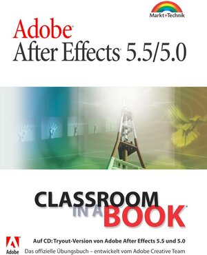 Adobe After Effects 5.5/5.0 - Classroom in a Book . Das offizielle Übungsbuch - entwickelt vom Adobe Creative Team