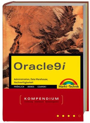 Oracle 9i - Kompendium . Adminstration, Data Warehouse, Hochverfügbarkeit (Kompendium / Handbuch)