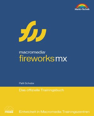 Macromedia Fireworks MX - Das offizielle Trainingsbuch . Entwickelt in Macromedia Trainingszentren