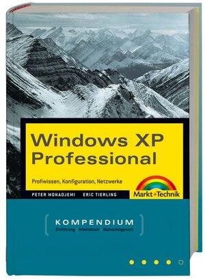 Windows XP Professional - Kompendium . Profiwissen, Konfiguration, Netzwerke (Kompendium / Handbuch)