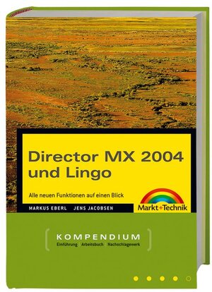 Director MX und Lingo - Kompendium . Komplettwissen für Multimedia-Publisher