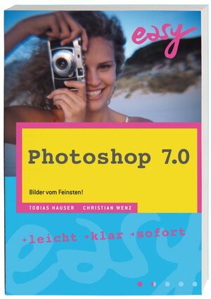 Photoshop 7.0 - Easy zum Mitnehmen . Bilder vom Feinsten