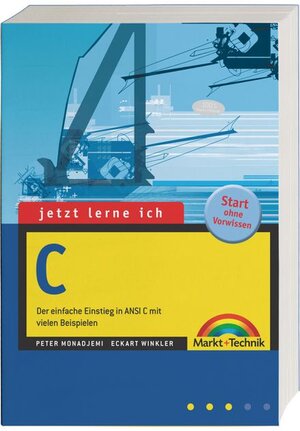 Jetzt lerne ich C. Der einfache Einstieg in ANSI C mit vielen Beispielen