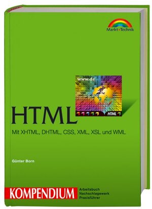 HTML Kompendium: Mit XHTML, DHTML, CSS, XML, XSL, und WML (Kompendium / Handbuch)