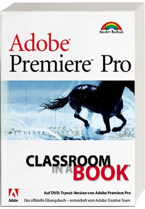 Adobe Premiere Pro - Classroom in a Book: Das offizielle Trainingsbuch - entwickelt vom Adobe Creative Team