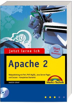 Jetzt lerne ich Apache 2: Webpublishing mit Perl, PHP, MySQL, Java Server Pages und Cocoon - komplettes Starterkit