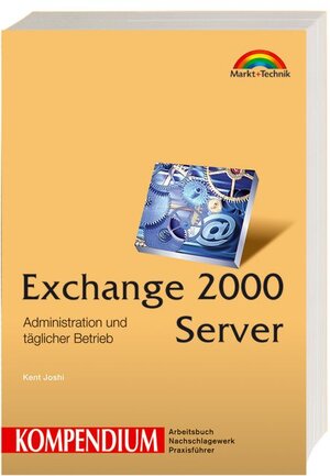 Exchange Server 2000 Kompendium: Administration und täglicher Betrieb (Kompendium / Handbuch)