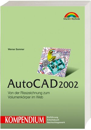 AutoCAD 2002 - Kompendium: Von der Risszeichnung zum Volumenkörper im Web (Kompendium / Handbuch)