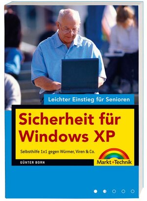 Sicherheit für Windows XP - leichter Einstieg für Senioren: Selbsthilfe 1x1 gegen Würmer, Viren & Co