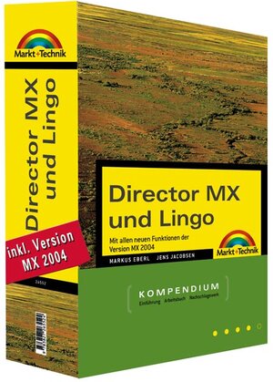 Director MX und Lingo: Mit allen Funktionen der Version MX 2004 (Kompendium / Handbuch)