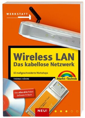 Wireless LAN - Das kabellose Netzwerk: 10 maßgeschneiderte Workshops (Werkstatt)