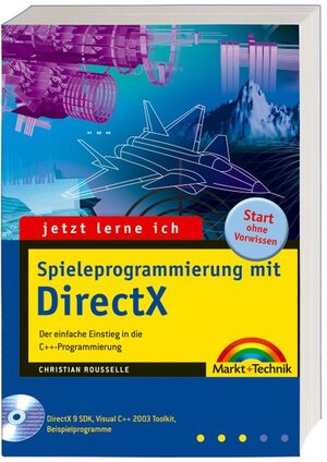 Jetzt lerne ich Spieleprogrammierung mit DirectX - Auf CD: DirectX 9 SDK, Visual C++ 2003-Toolkit, Code::Blocks, alle Quellcodes und Testversionen der ... einfache Einstieg in die C++-Programmierung