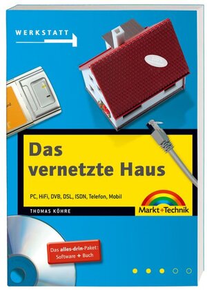 Das vernetzte Haus: PC, HiFi, DVB, DSL, ISDN, Telefon, Mobil (Werkstatt)