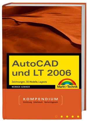 AutoCAD und LT 2006: Zeichnungen, 3D-Modelle, Layouts (Kompendium / Handbuch)