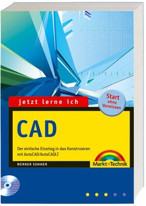 Jetzt lerne ich CAD - Mit voll funktionsfähiger 30-Tage-Fristversion von AutoCAD LT 2006 und allen Übungsbeispielen aus dem Buch auf zwei CDs!: Der ... in das Konstruieren mit AutoCAD/AutoCAD LT