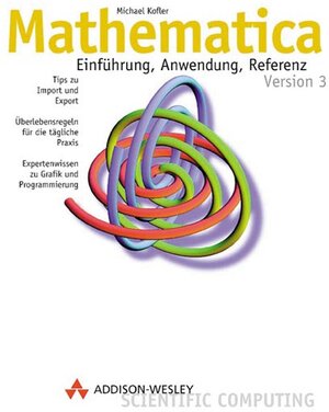 Mathematica . Einführung, Anwendung, Referenz (Sonstige Bücher AW)